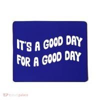 It's A Good Day For A Good Day Mousepad thumb 0