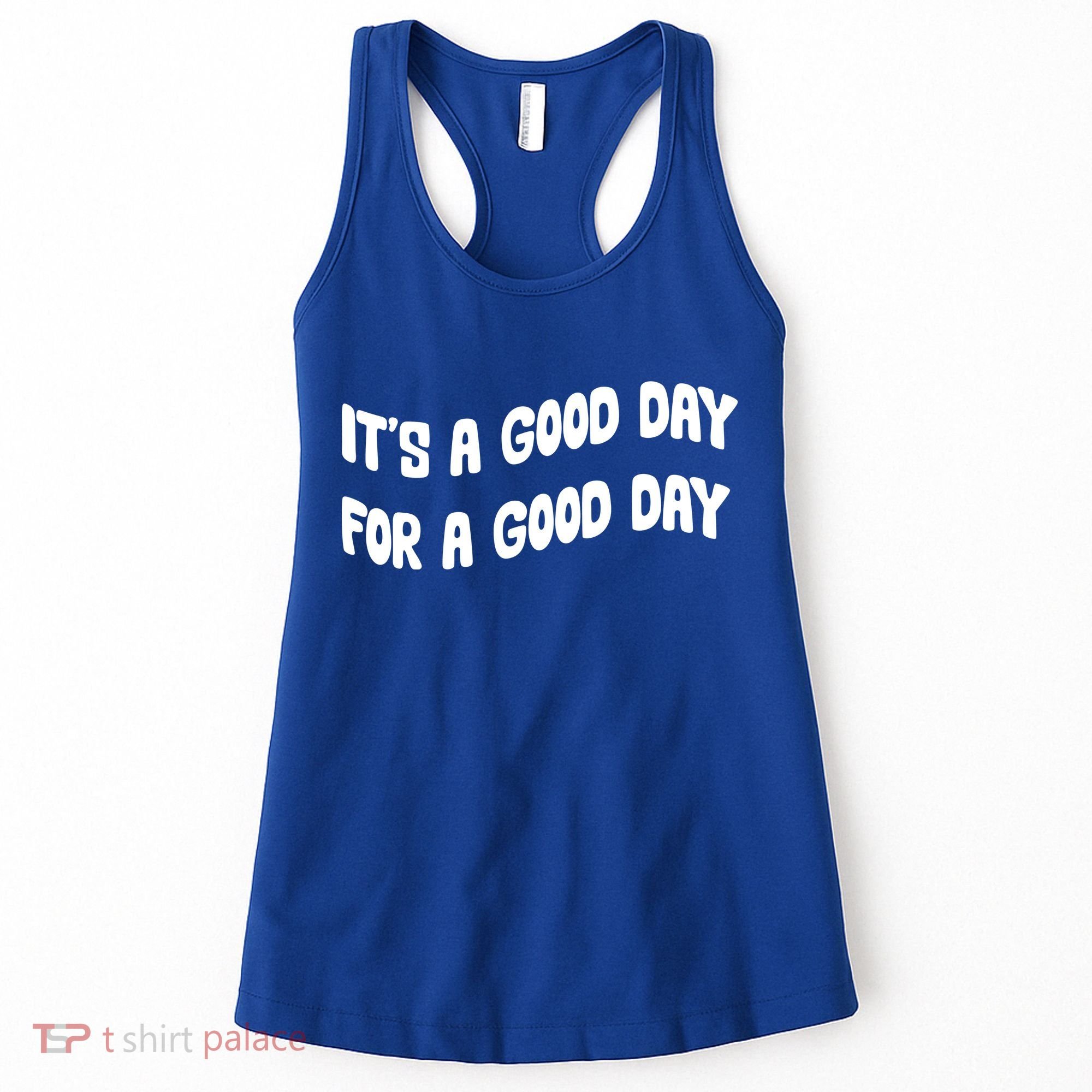 It's A Good Day For A Good Day Women's Tank Top