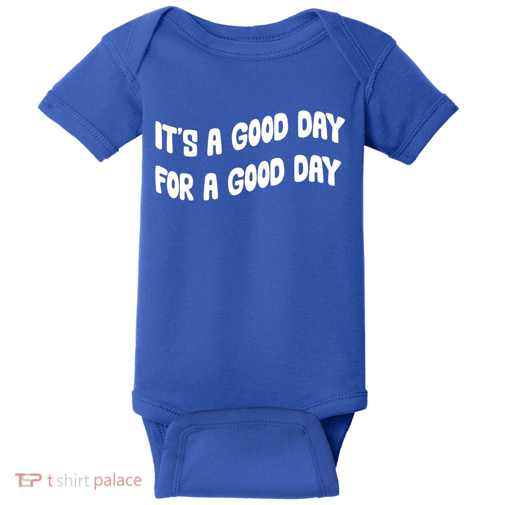 It's A Good Day For A Good Day Baby Bodysuit