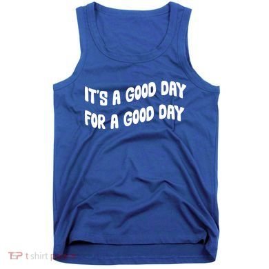 It's A Good Day For A Good Day Tank Top