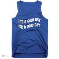 It's A Good Day For A Good Day Tank Top thumb 0