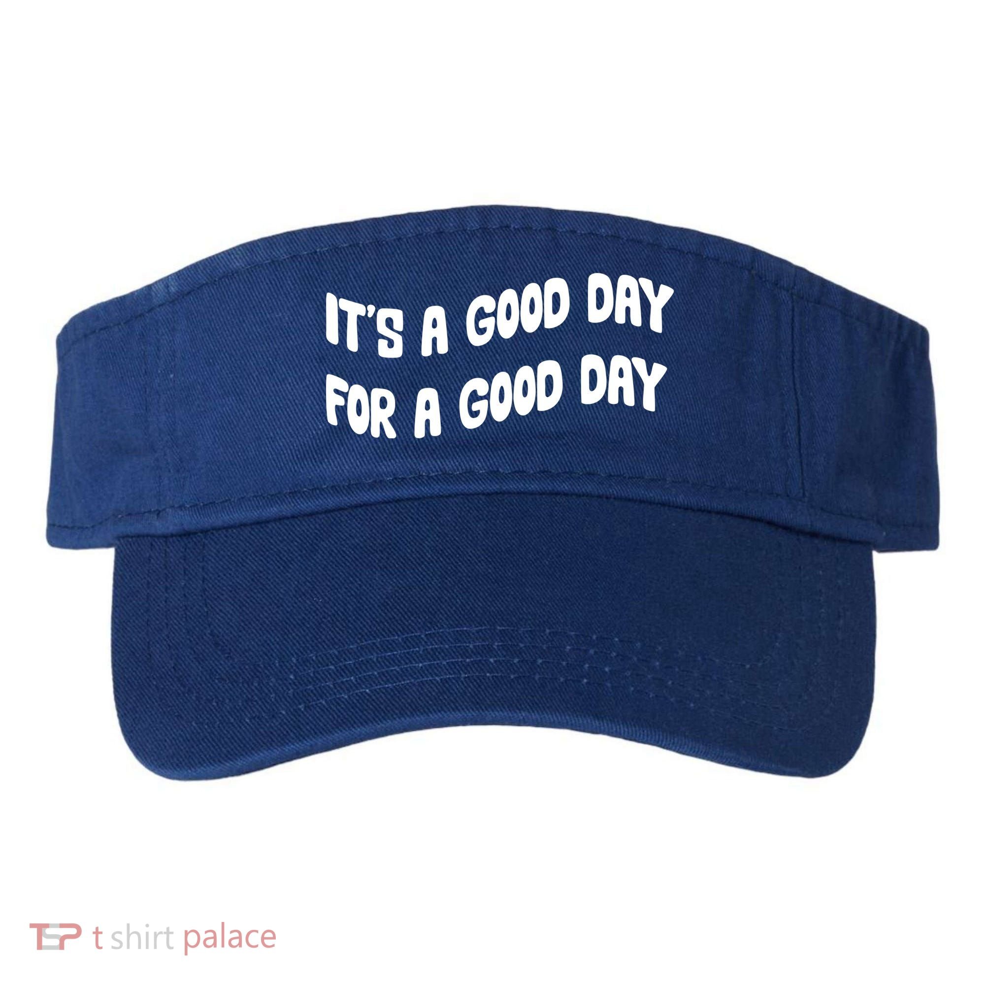 It's A Good Day For A Good Day Visor