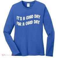 It's A Good Day For A Good Day Women's Long Sleeve Shirt thumb 0