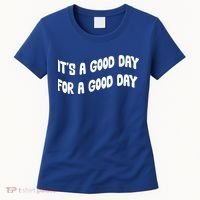 It's A Good Day For A Good Day Women's T-Shirt thumb 0
