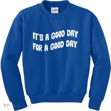 It's A Good Day For A Good Day Kids Sweatshirt