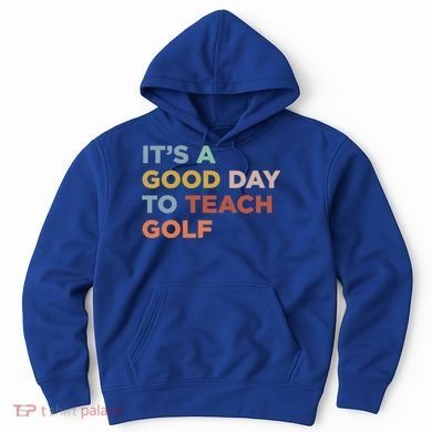 ItS A Good Day To Teach Golf Coach Cute Gift Hoodie