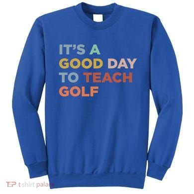 ItS A Good Day To Teach Golf Coach Cute Gift Sweatshirt