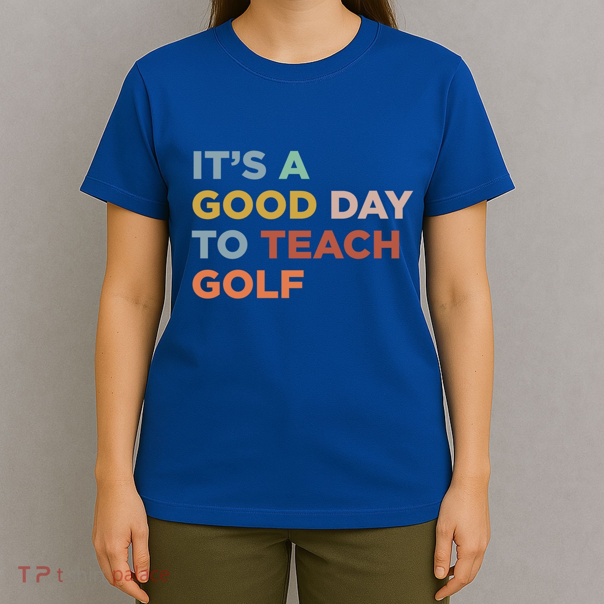 ItS A Good Day To Teach Golf Coach Cute Gift T-Shirt