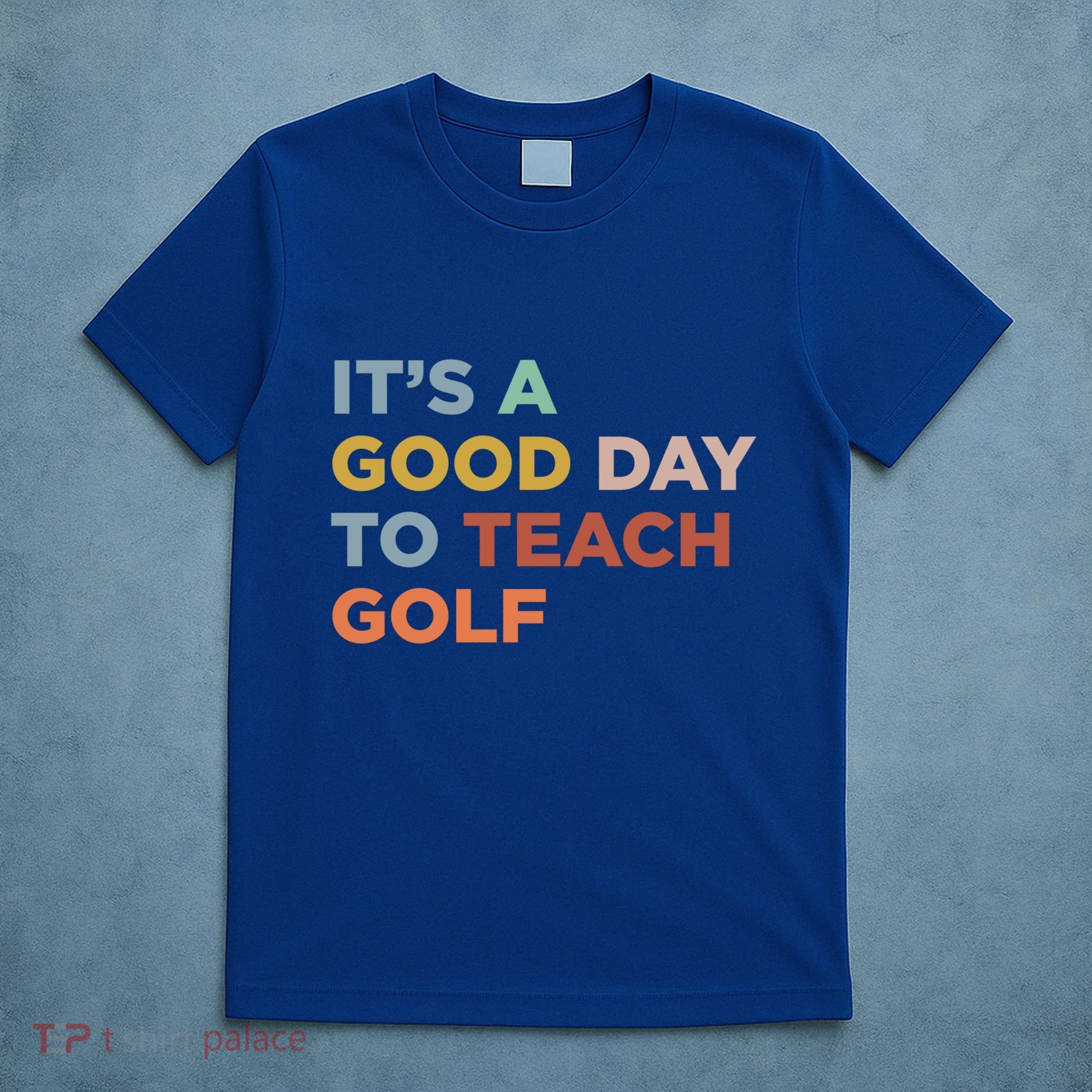 ItS A Good Day To Teach Golf Coach Cute Gift T-Shirt