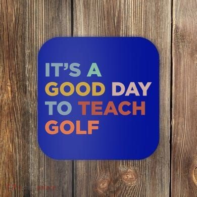 ItS A Good Day To Teach Golf Coach Cute Gift Coaster