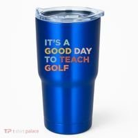 ItS A Good Day To Teach Golf Coach Cute Gift Tumbler thumb 0