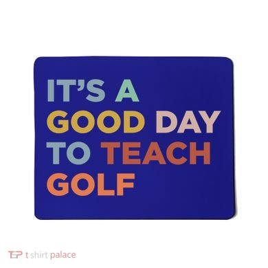 ItS A Good Day To Teach Golf Coach Cute Gift Mousepad