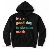 It’s A Good Day To Do Sum Math funny mathTeacher Hoodie thumb 0