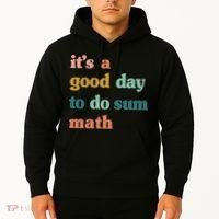 It’s A Good Day To Do Sum Math funny mathTeacher Hoodie thumb 2