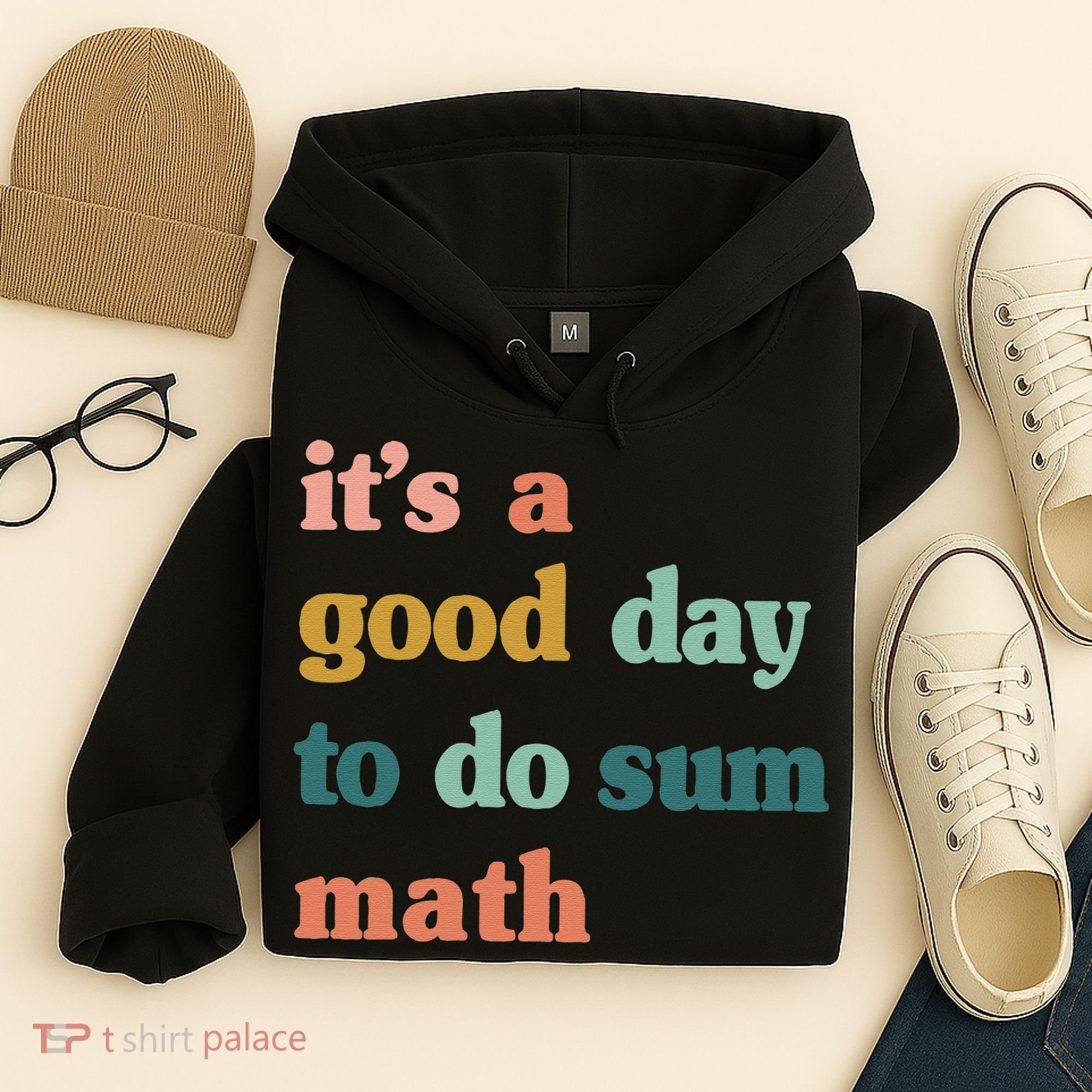 It’s A Good Day To Do Sum Math funny mathTeacher Hoodie