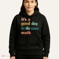 It’s A Good Day To Do Sum Math funny mathTeacher Hoodie thumb 5
