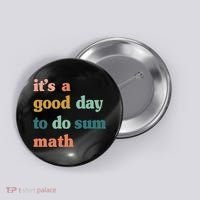 It’s A Good Day To Do Sum Math funny mathTeacher Button thumb 0