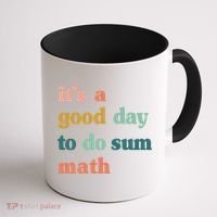 It’s A Good Day To Do Sum Math funny mathTeacher Coffee Mug thumb 1