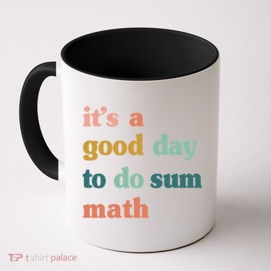It’s A Good Day To Do Sum Math funny mathTeacher Coffee Mug