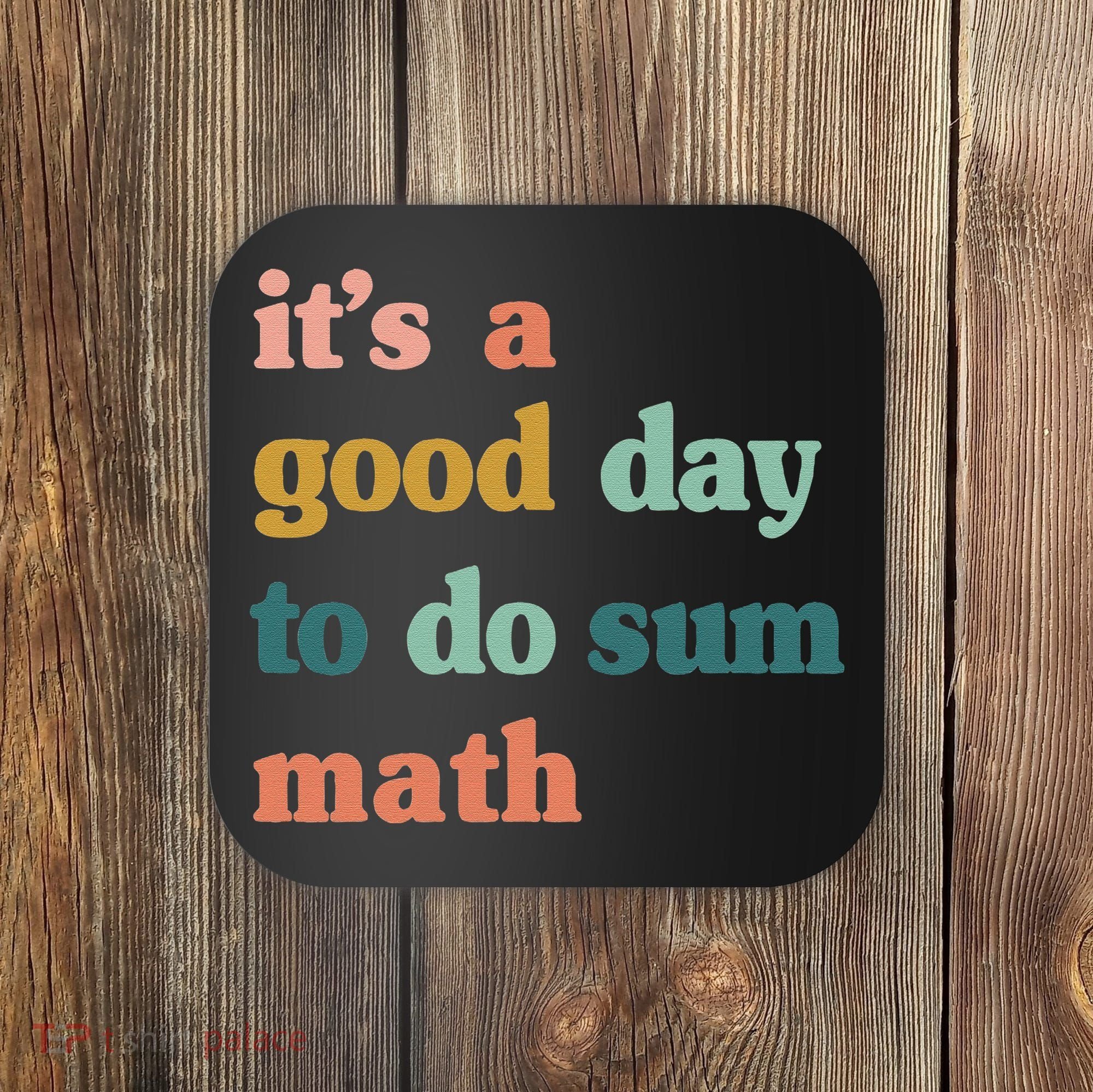 It’s A Good Day To Do Sum Math funny mathTeacher Coaster