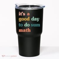 It’s A Good Day To Do Sum Math funny mathTeacher Tumbler thumb 0