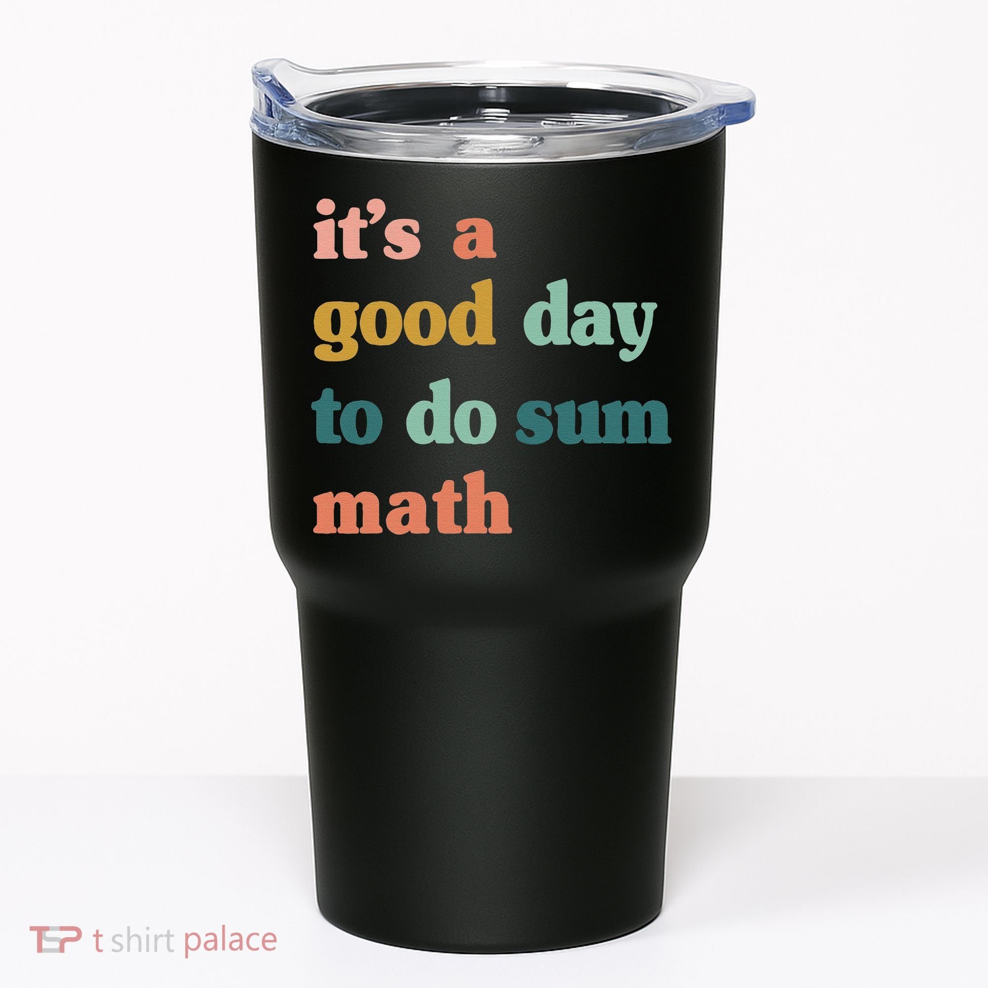 It’s A Good Day To Do Sum Math funny mathTeacher Tumbler