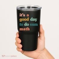 It’s A Good Day To Do Sum Math funny mathTeacher Tumbler thumb 2