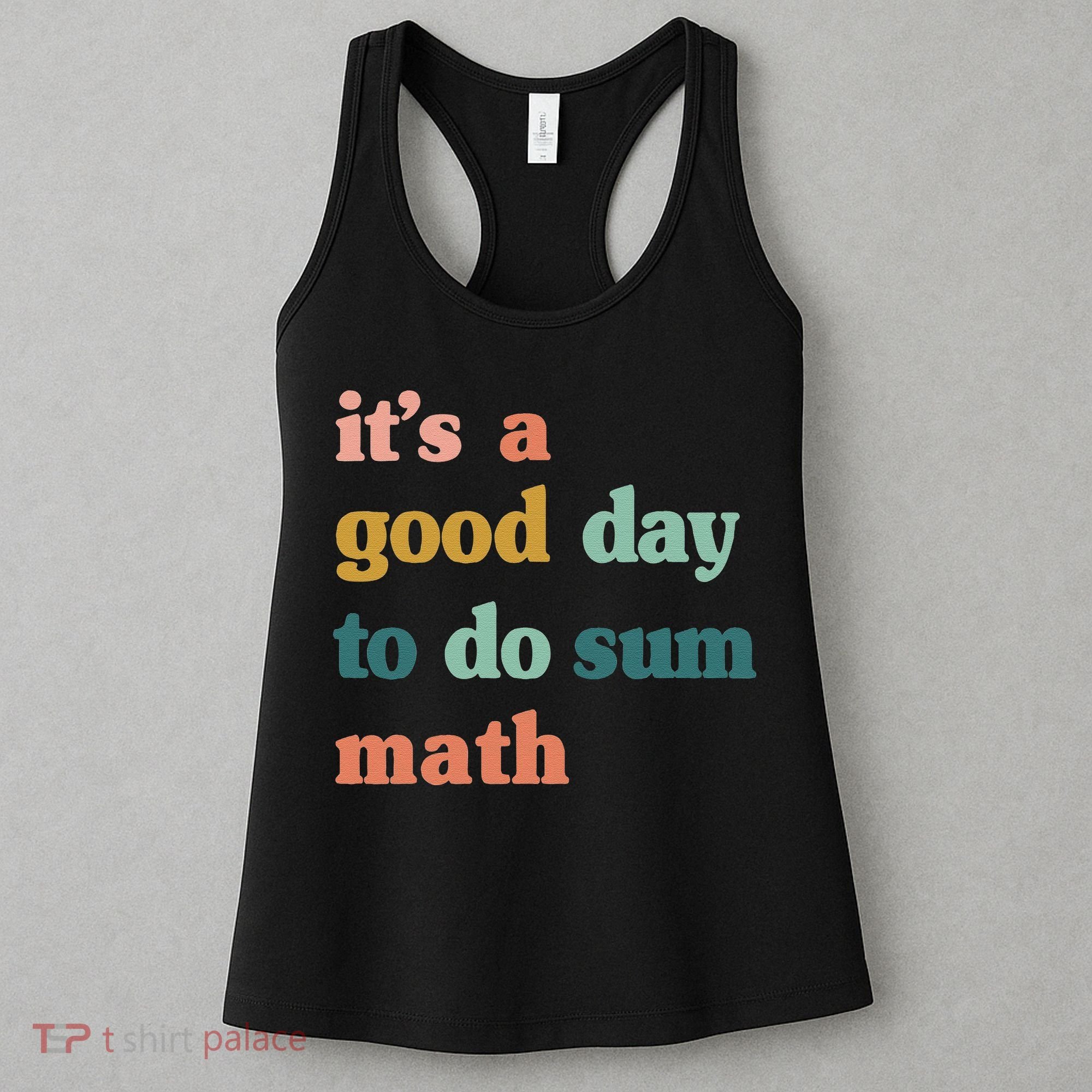 It’s A Good Day To Do Sum Math funny mathTeacher Women's Tank Top