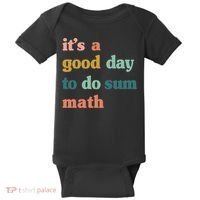 It’s A Good Day To Do Sum Math funny mathTeacher Baby Bodysuit thumb 0