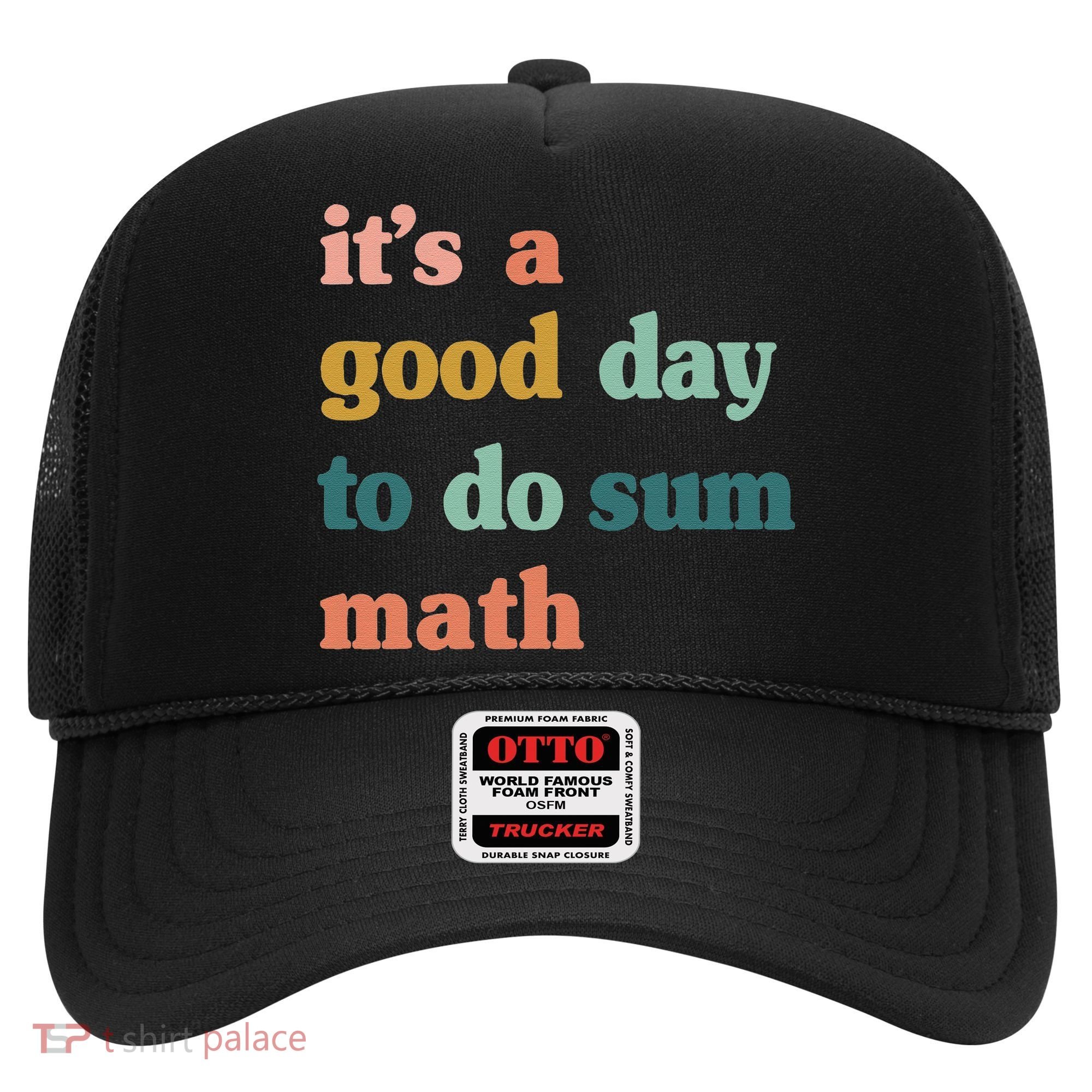 It’s A Good Day To Do Sum Math funny mathTeacher Hat