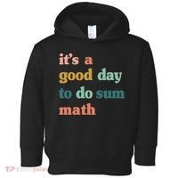 It’s A Good Day To Do Sum Math funny mathTeacher Toddler Hoodie thumb 0