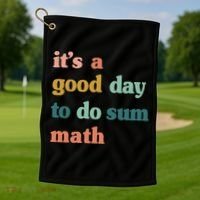 It’s A Good Day To Do Sum Math funny mathTeacher Golf Towel thumb 1