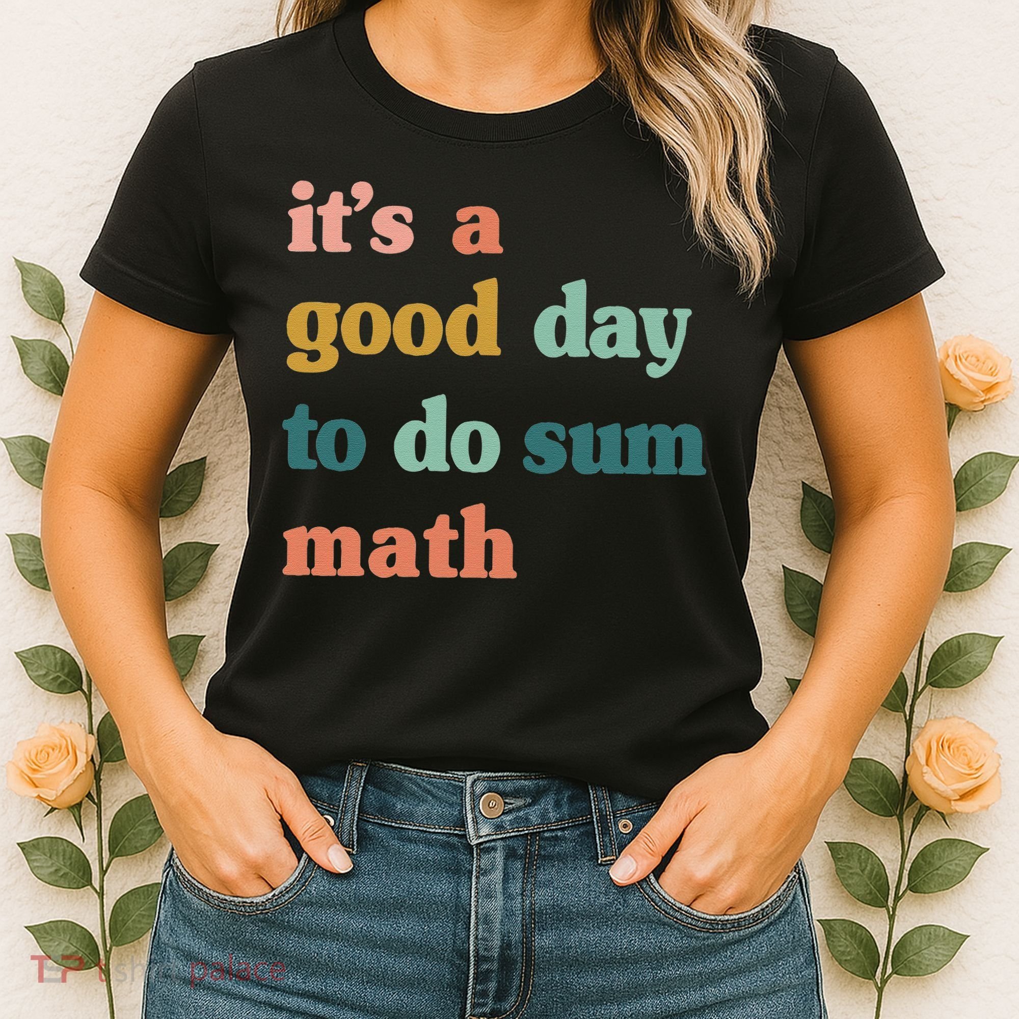 It’s A Good Day To Do Sum Math funny mathTeacher Women's T-Shirt