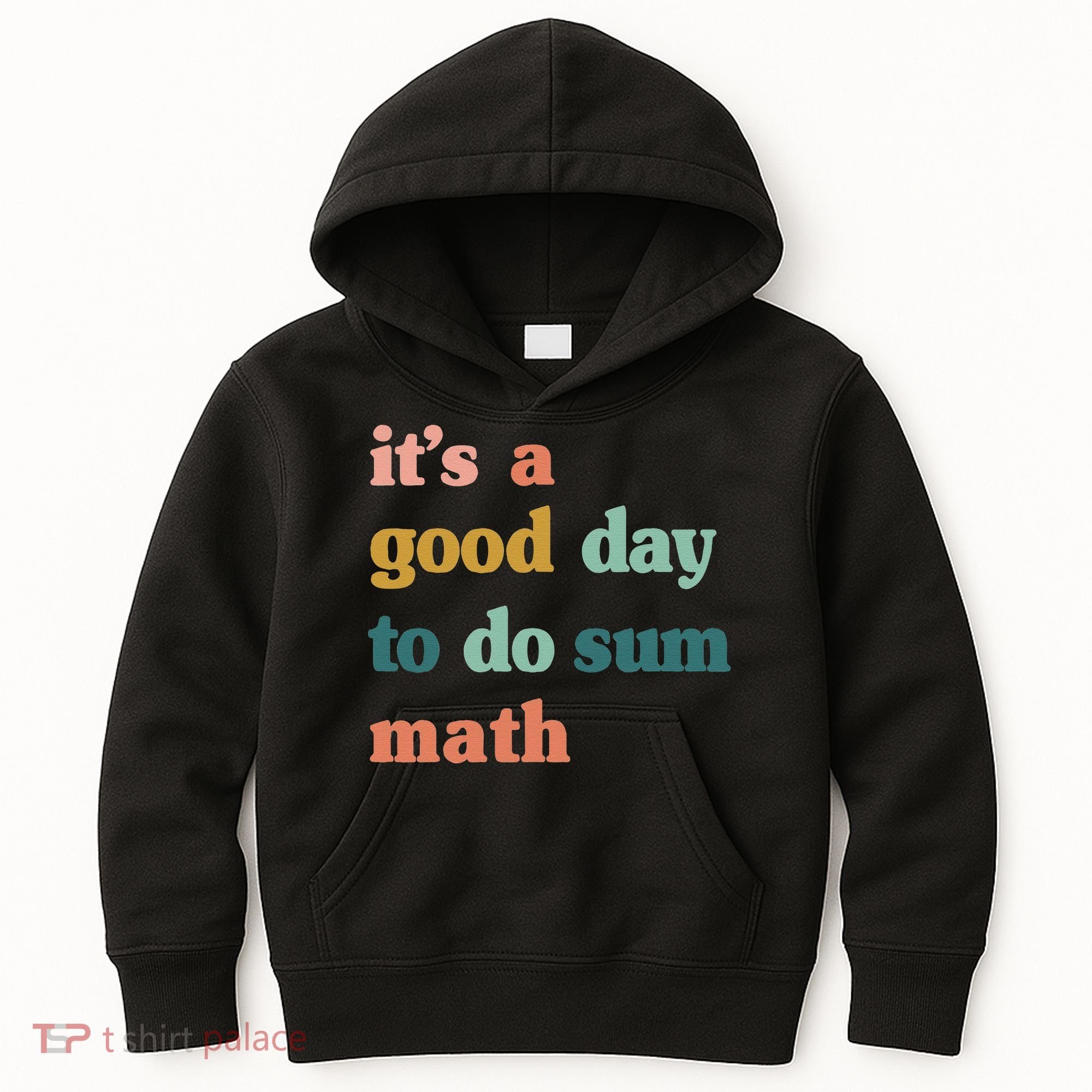 It’s A Good Day To Do Sum Math funny mathTeacher Kids Hoodie
