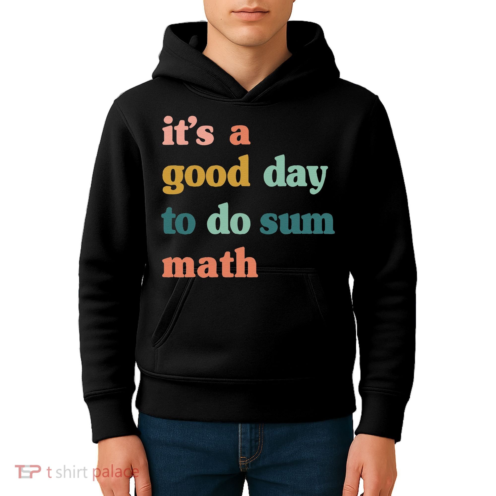 It’s A Good Day To Do Sum Math funny mathTeacher Kids Hoodie