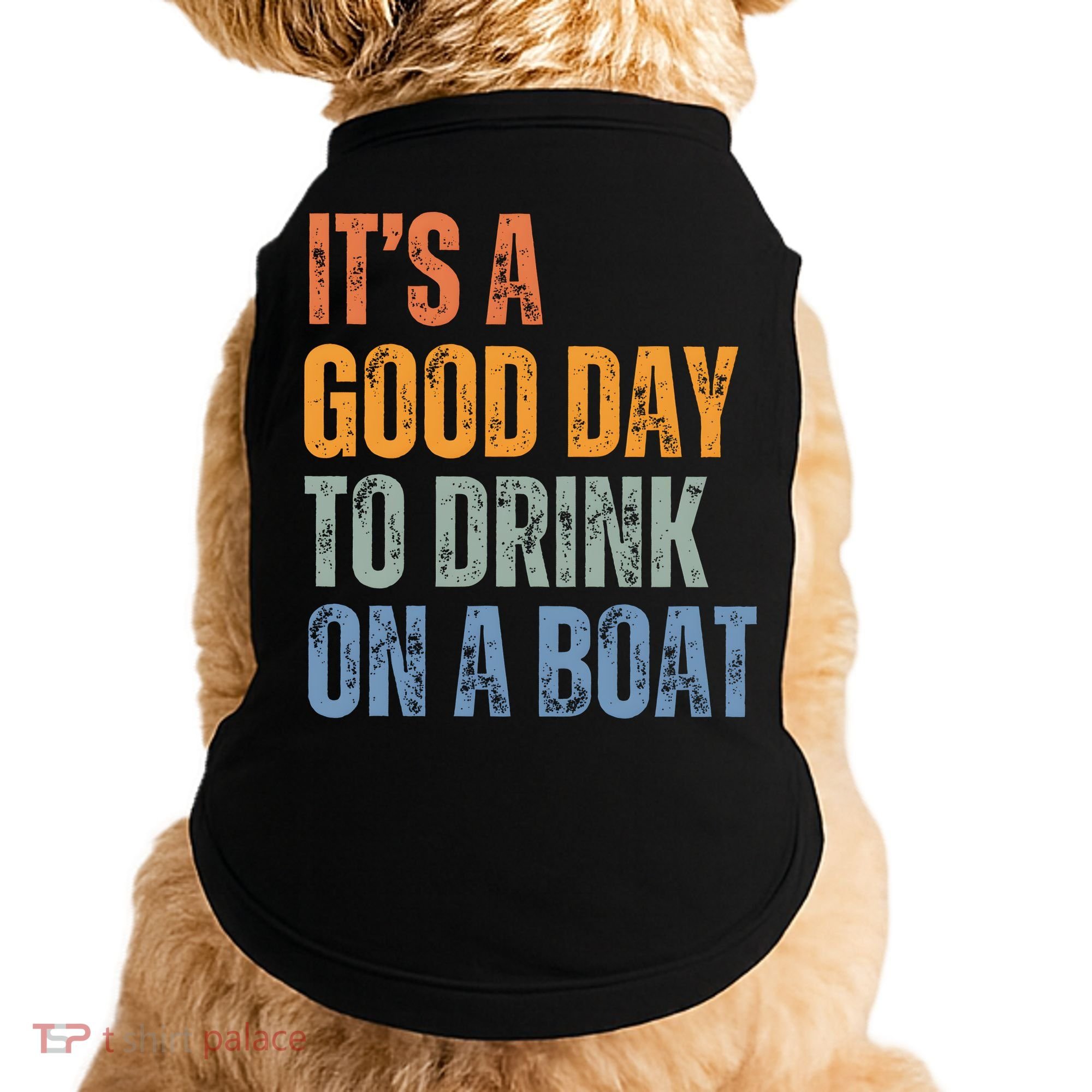 ItS A Good Day To Drink On A Boat Doggie Tank