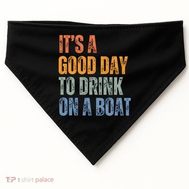 ItS A Good Day To Drink On A Boat USA-Made Doggie Bandana