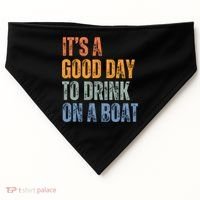 ItS A Good Day To Drink On A Boat USA-Made Doggie Bandana thumb 0