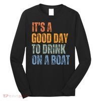 ItS A Good Day To Drink On A Boat Long Sleeve Shirt thumb 0