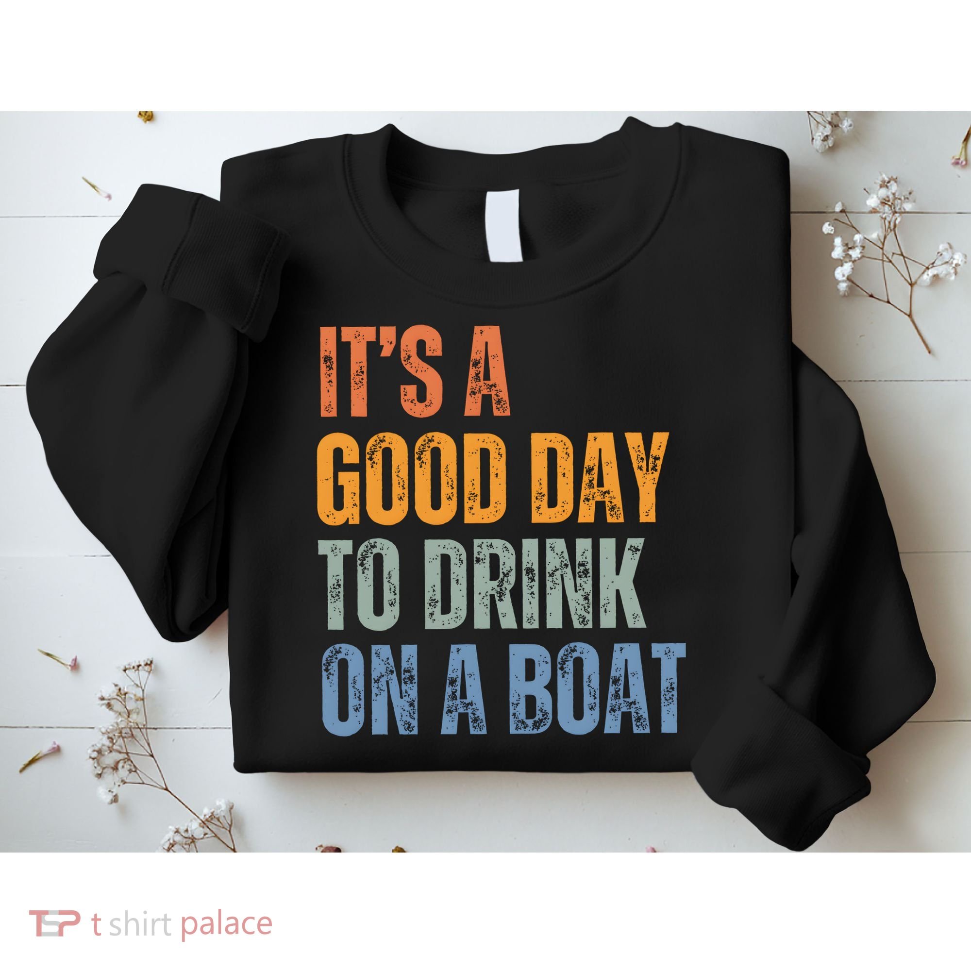 ItS A Good Day To Drink On A Boat Sweatshirt