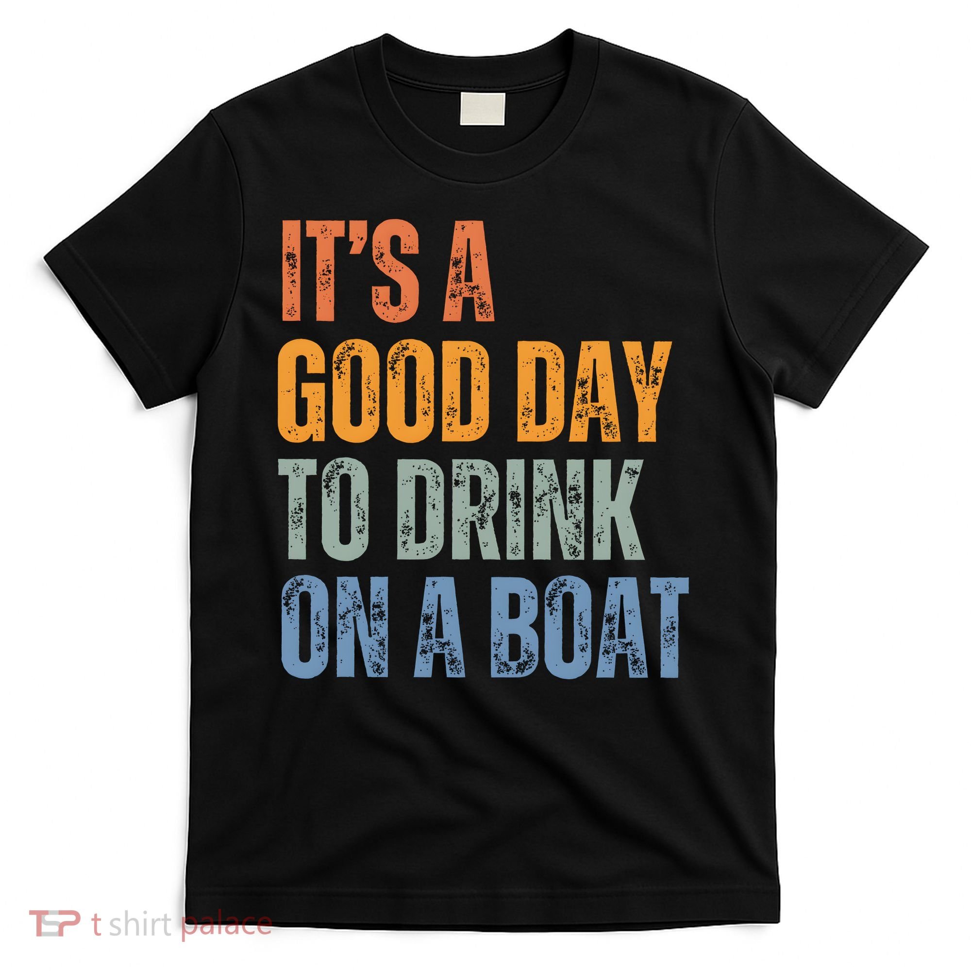 ItS A Good Day To Drink On A Boat T-Shirt