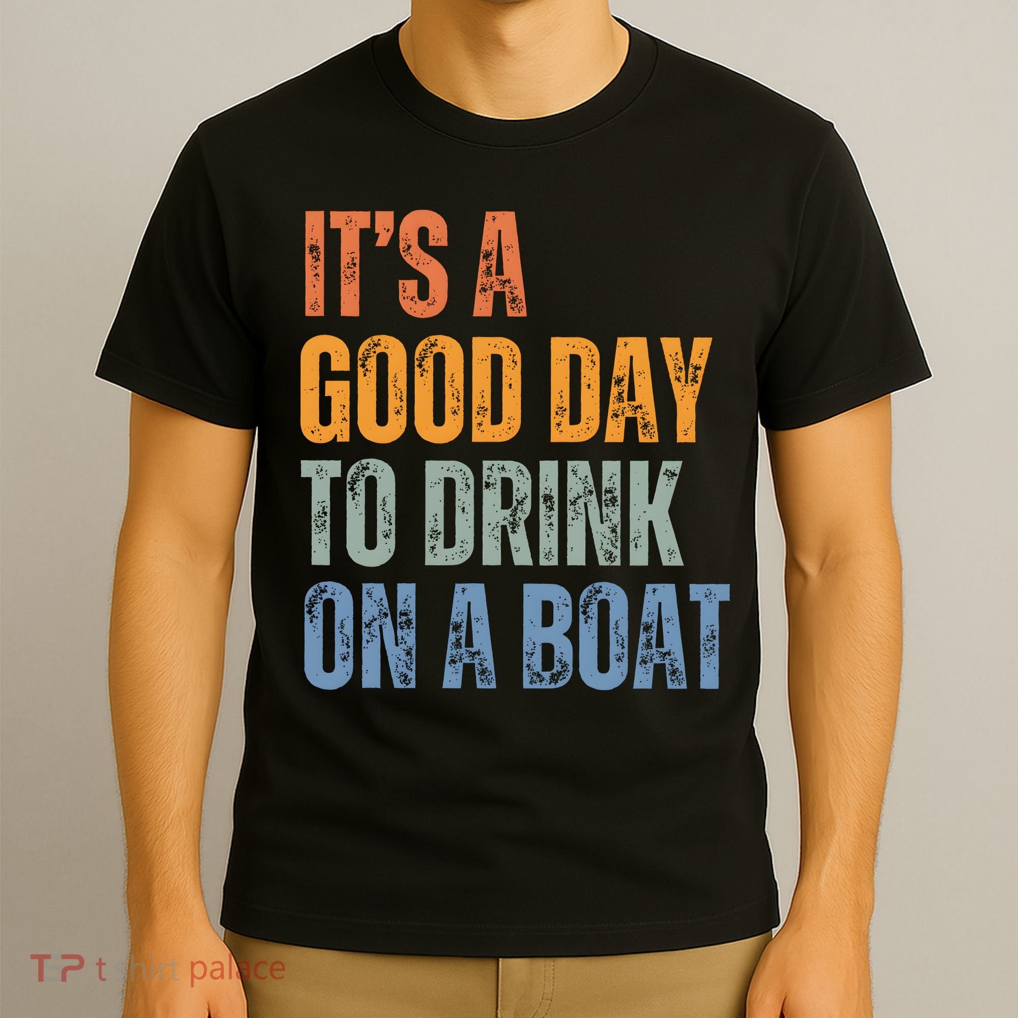 ItS A Good Day To Drink On A Boat T-Shirt