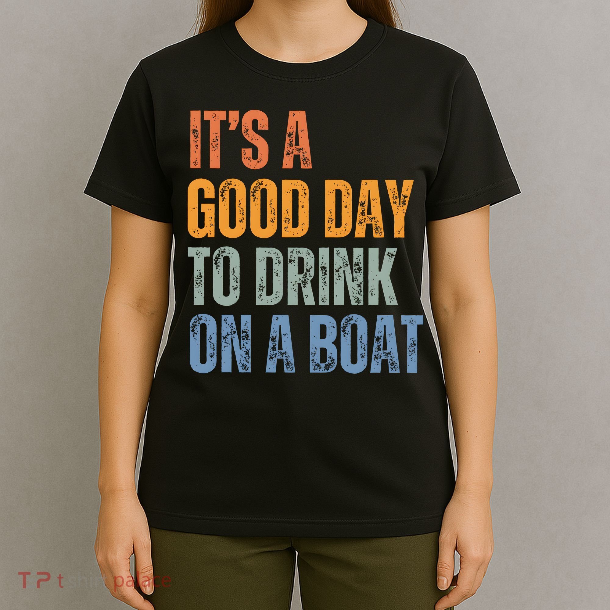 ItS A Good Day To Drink On A Boat T-Shirt