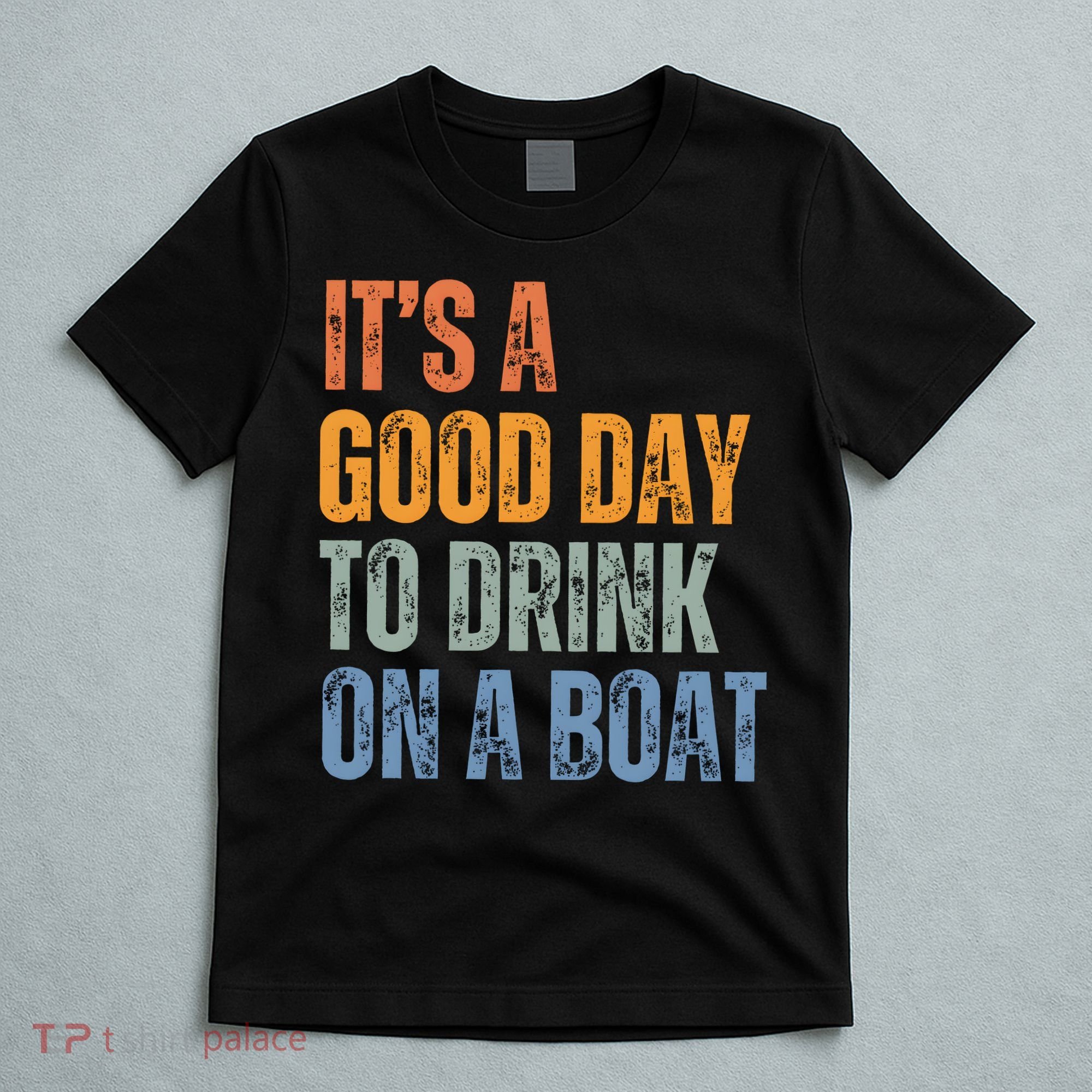 ItS A Good Day To Drink On A Boat T-Shirt