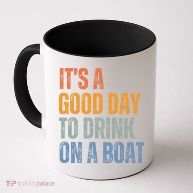 ItS A Good Day To Drink On A Boat Coffee Mug