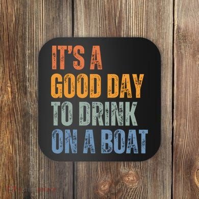 ItS A Good Day To Drink On A Boat Coaster