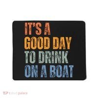 ItS A Good Day To Drink On A Boat Mousepad thumb 0
