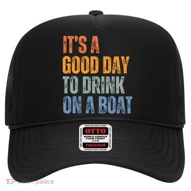 ItS A Good Day To Drink On A Boat Hat