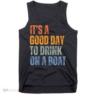 ItS A Good Day To Drink On A Boat Tank Top