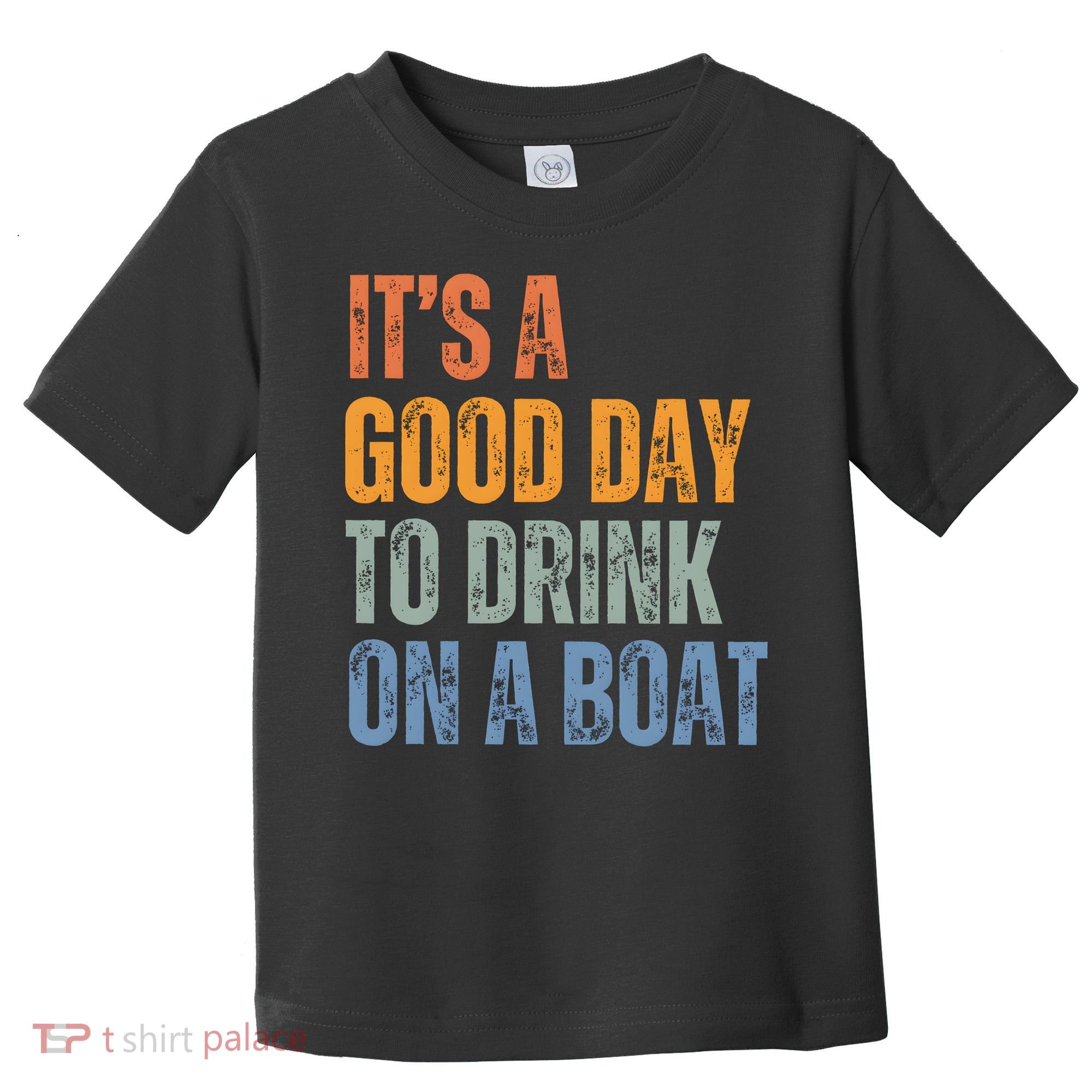 ItS A Good Day To Drink On A Boat Toddler T-Shirt